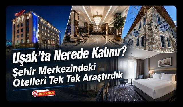Uşak’ta Nerede Kalınır? Şehir Merkezindeki Otelleri Tek Tek Araştırdık