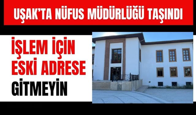 Uşak’ta Nüfus Müdürlüğü Taşındı, İşlem İçin Eski Adrese Gitmeyin