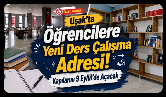 Uşak’ta Öğrencilere Yeni Ders Çalışma Adresi! Kapılarını 9 Eylül’de Açacak