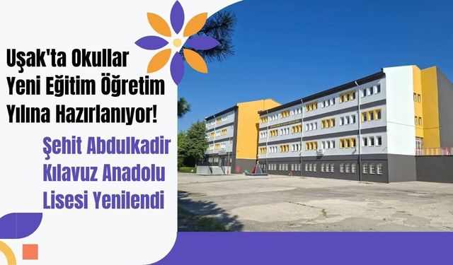 Uşak'ta Okullar Yeni Eğitim Öğretim Yılına Hazırlanıyor! Şehit Abdulkadir Kılavuz Anadolu Lisesi Yenilendi