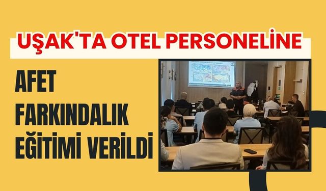 Uşak'ta Otel Personeline Afet Farkındalık Eğitimi Verildi