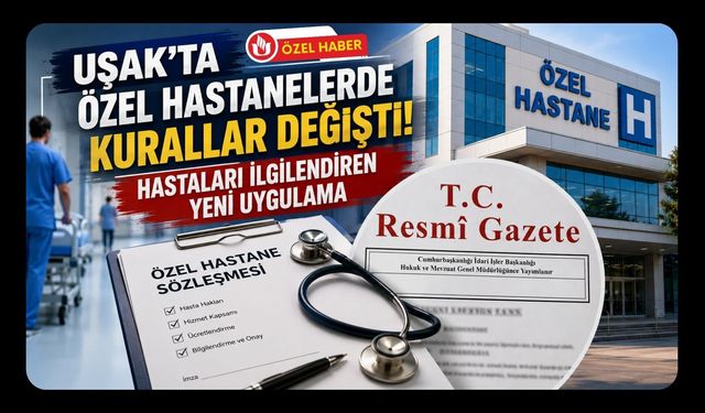 Uşak'ta Özel Hastanelerde Kurallar Değişti! Hastaları İlgilendiren Yeni Uygulama
