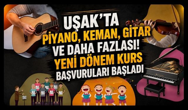 Uşak’ta Piyano, Keman, Gitar ve Daha Fazlası! Yeni Dönem Kurs Başvuruları Başladı