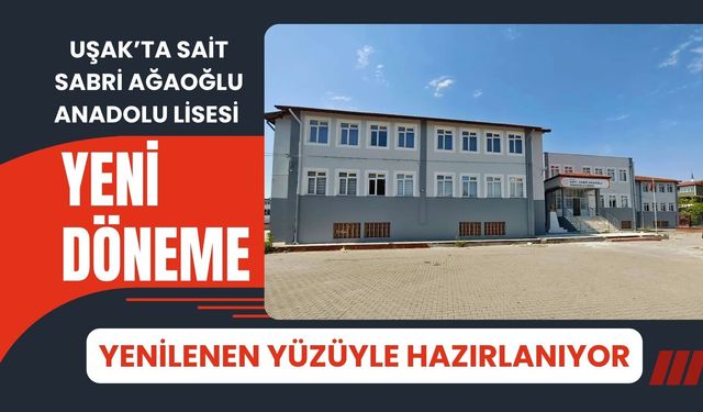 Uşak’ta Sait Sabri Ağaoğlu Anadolu Lisesi Yeni Döneme Yenilenen Yüzüyle Hazırlanıyor
