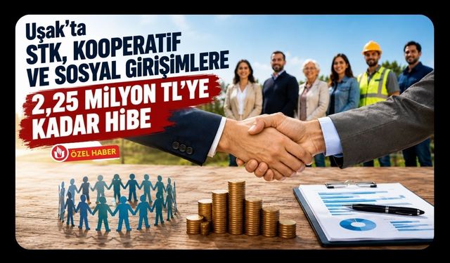 Uşak’ta STK, Kooperatif ve Sosyal Girişimlere 2,25 Milyon TL’ye Kadar Hibe