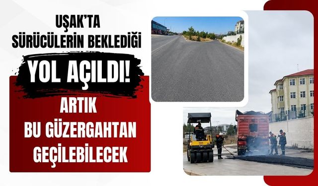 Uşak’ta Sürücülerin Beklediği Yol Açıldı! Artık Bu Güzergahtan Geçilebilecek