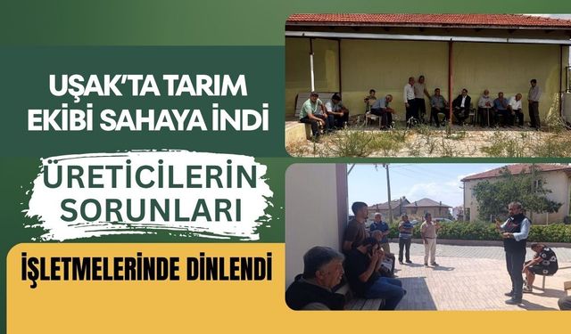 Uşak’ta Tarım Ekibi Sahaya İndi, Üreticilerin Sorunları İşletmelerinde Dinlendi