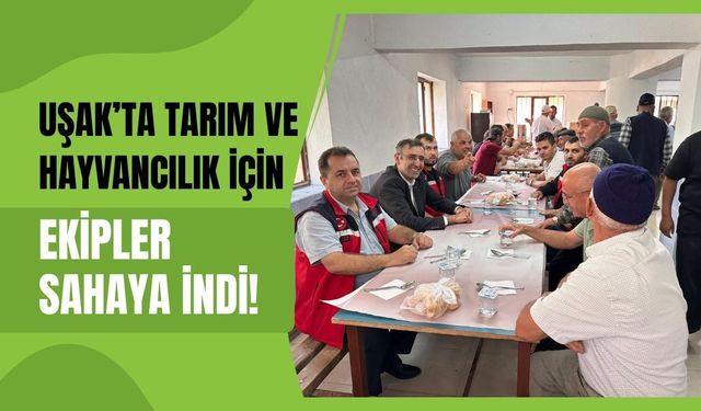 Uşak’ta Tarım ve Hayvancılık İçin Ekipler Sahaya İndi! Üreticinin Sorunu İşletmesinde Dinleniyor
