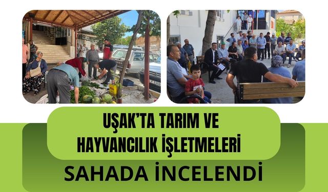 Uşak’ta Tarım ve Hayvancılık İşletmeleri Sahada İncelendi