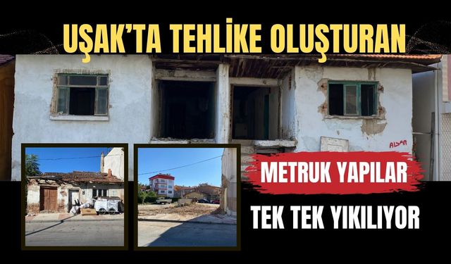 Uşak’ta Tehlike Oluşturan Metruk Yapılar Tek Tek Yıkılıyor