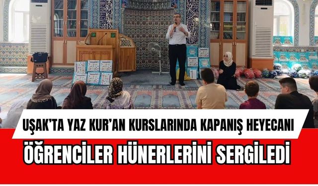 Uşak’ta Yaz Kur’an Kurslarında Kapanış Heyecanı: Öğrenciler Hünerlerini Sergiledi