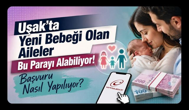 Uşak'ta Yeni Bebeği Olan Aileler Bu Parayı Alabiliyor! Başvuru Nasıl Yapılıyor?