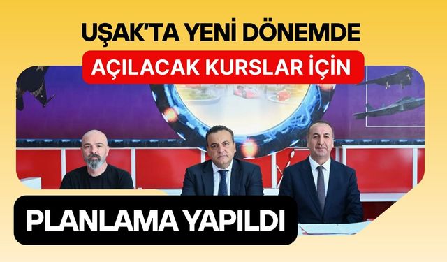 Uşak’ta Yeni Dönemde Açılacak Kurslar İçin Planlama Yapıldı