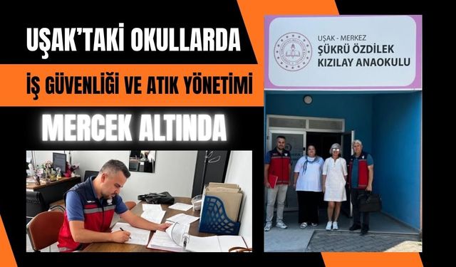 Uşak’taki Okullarda İş Güvenliği ve Atık Yönetimi Mercek Altında