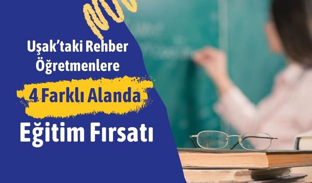 Uşak’taki Rehber Öğretmenlere 4 Farklı Alanda Eğitim Fırsatı