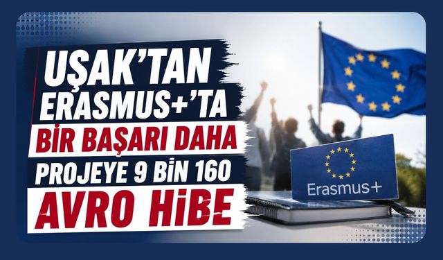 Uşak’tan Erasmus+’ta Bir Başarı Daha, Projeye 9 Bin 160 Avro Hibe
