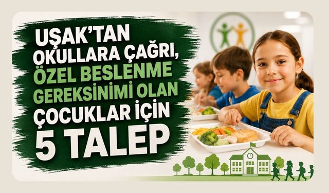 Uşak’tan Okullara Çağrı, Özel Beslenme Gereksinimi Olan Çocuklar İçin 5 Talep