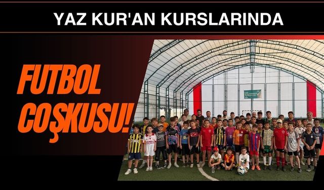Yaz Kur'an Kurslarında Futbol Coşkusu! Öğrenciler Dostluk İçin Sahaya Çıktı
