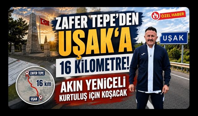 Zafer Tepe’den Uşak’a 16 Kilometre! Akın Yeniceli Kurtuluş İçin Koşacak
