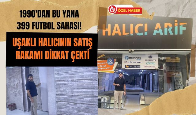 1990'dan Bu Yana 399 Futbol Sahası! Uşaklı Halıcının Satış Rakamı Dikkat Çekti