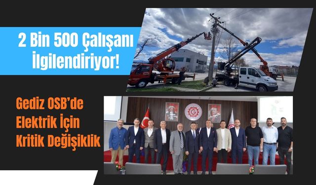 2 Bin 500 Çalışanı İlgilendiriyor! Gediz OSB’de Elektrik İçin Kritik Değişiklik
