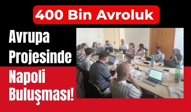 400 Bin Avroluk Avrupa Projesinde Napoli Buluşması!