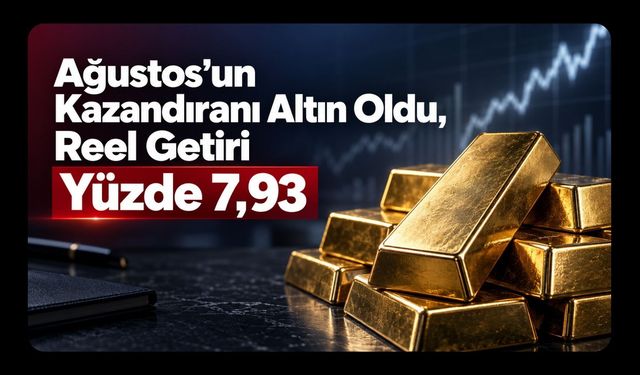 Ağustos’un Kazandıranı Altın Oldu, Reel Getiri Yüzde 7,93