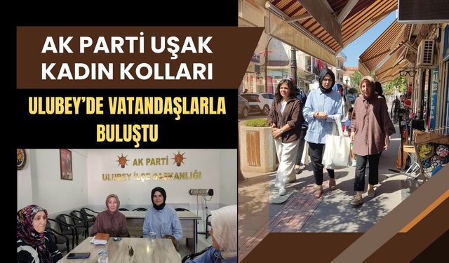 AK Parti Uşak Kadın Kolları Ulubey’de Vatandaşlarla Buluştu