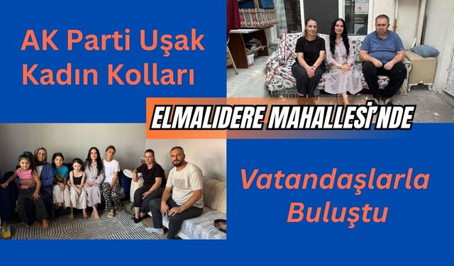 AK Parti Uşak Kadın Kolları Elmalıdere Mahallesi’nde Vatandaşlarla Buluştu