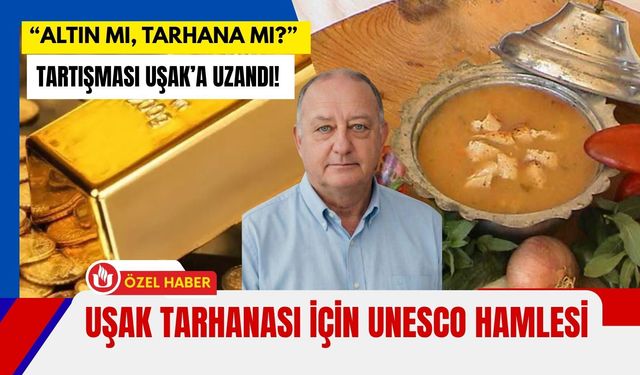 “Altın mı, Tarhana mı?” Tartışması Uşak’a Uzandı! Uşak Tarhanası İçin UNESCO Hamlesi