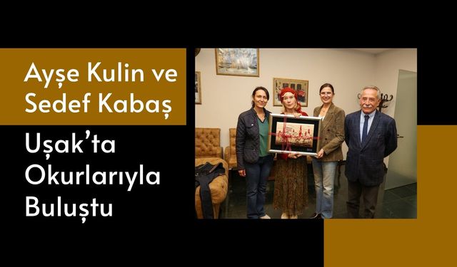 Ayşe Kulin ve Sedef Kabaş Uşak’ta Okurlarıyla Buluştu