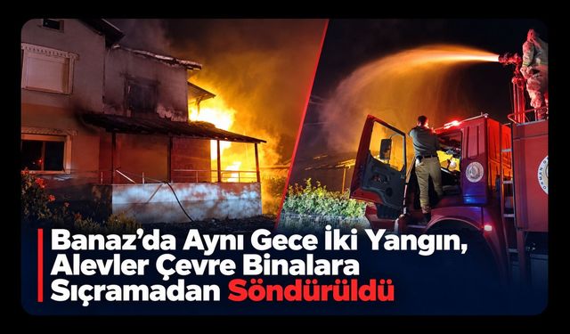 Banaz’da Aynı Gece İki Yangın, Alevler Çevre Binalara Sıçramadan Söndürüldü