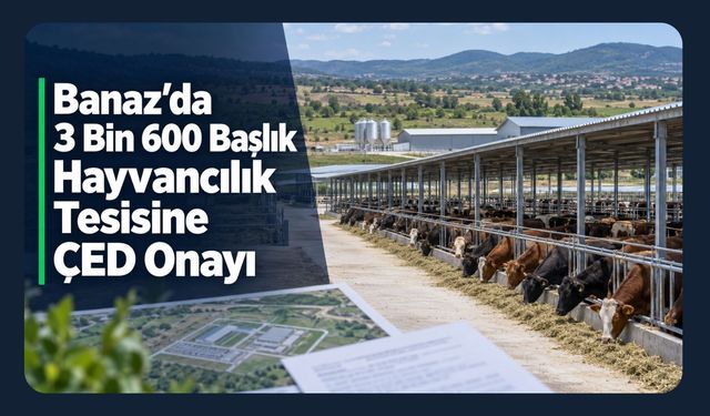 Banaz’da 3 Bin 600 Başlık Hayvancılık Tesisine ÇED Onayı