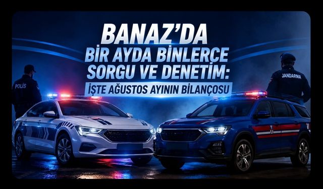 Banaz’da Bir Ayda Binlerce Sorgu ve Denetim: İşte Ağustos Ayının Bilançosu