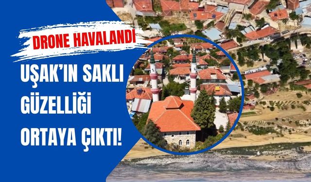 Drone Havalandı, Uşak’ın Saklı Güzelliği Ortaya Çıktı!
