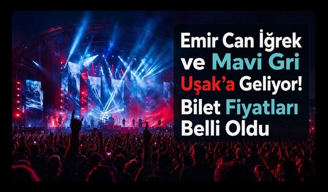 Emir Can İğrek ve Mavi Gri Uşak’a Geliyor! Bilet Fiyatları Belli Oldu