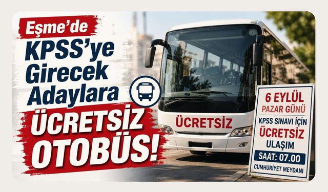 Eşme’de KPSS’ye Girecek Adaylara Ücretsiz Otobüs! Kayıt Yaptırmak Gerekiyor