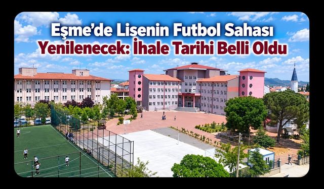 Eşme’de Lisenin Futbol Sahası Yenilenecek