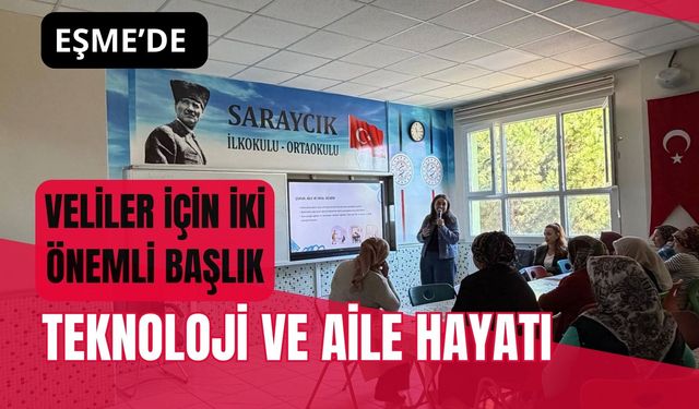 Eşme’de Veliler İçin İki Önemli Başlık, Teknoloji ve Aile Hayatı
