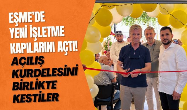 Eşme’de Yeni İşletme Kapılarını Açtı! Açılış Kurdelesini Birlikte Kestiler