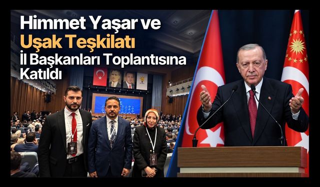 Himmet Yaşar ve Uşak Teşkilatı İl Başkanları Toplantısına Katıldı