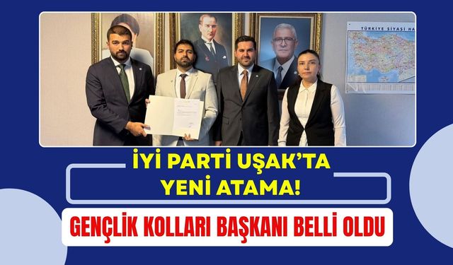İYİ Parti Uşak’ta Yeni Atama! Gençlik Kolları Başkanı Belli Oldu