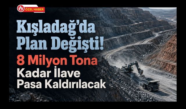 Kışladağ’da Plan Değişti! 8 Milyon Tona Kadar İlave Pasa Kaldırılacak