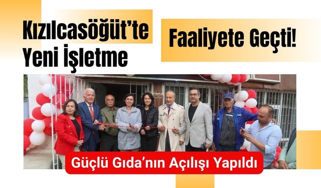 Kızılcasöğüt’te Yeni İşletme Faaliyete Geçti! Güçlü Gıda’nın Açılışı Yapıldı