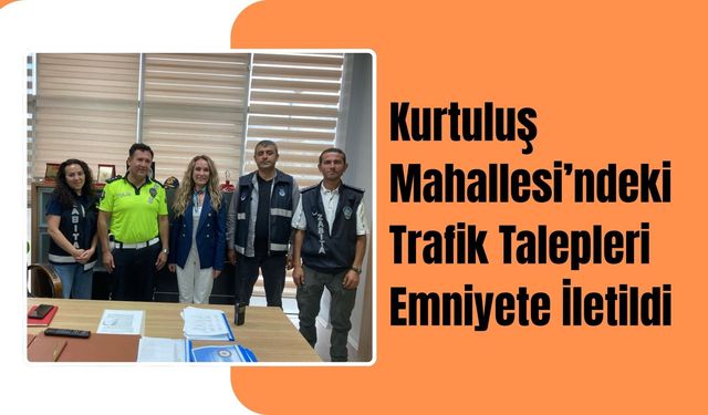 Kurtuluş Mahallesi’ndeki Trafik Talepleri Emniyete İletildi