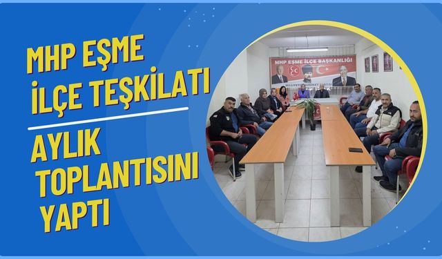 MHP Eşme İlçe Teşkilatı Aylık Toplantısını Yaptı