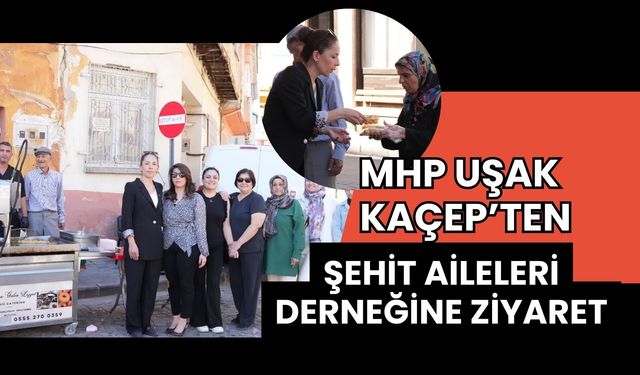 MHP Uşak KAÇEP’ten Şehit Aileleri Derneğine Ziyaret