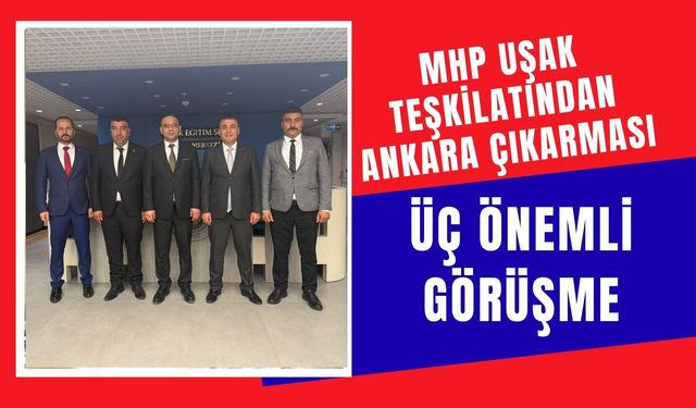 MHP Uşak Teşkilatından Ankara Çıkarması, Üç Önemli Görüşme