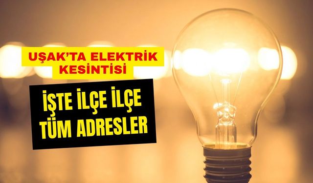 Uşak’ta Elektrik Kesintisi: İşte İlçe İlçe Tüm Adresler
