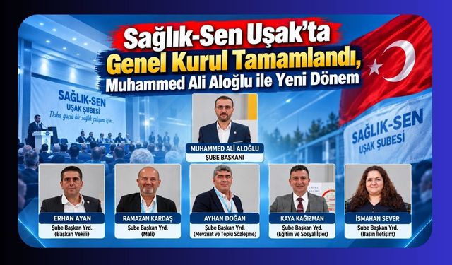 Sağlık-Sen Uşak’ta Genel Kurul Tamamlandı, Muhammed Ali Aloğlu ile Yeni Dönem